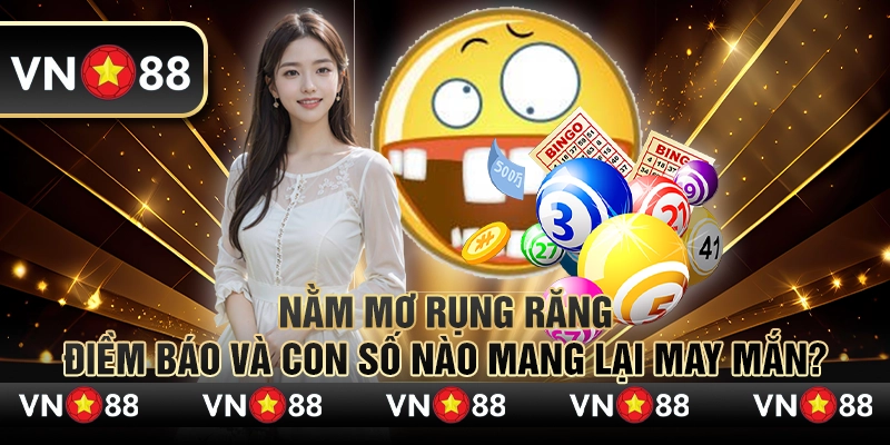 Nằm mơ rụng răng – Điềm báo và con số nào mang lại may mắn? 1 Nằm mơ rụng răng – Điềm báo và con số nào mang lại may mắn?